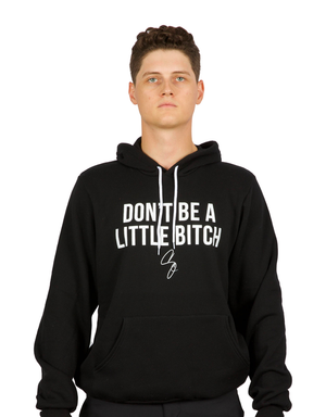 Don't Be A Little Bitch Premium Hooded Sweatshirt