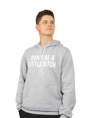 Don't Be A Little Bitch Premium Hooded Sweatshirt