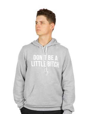 Don't Be A Little Bitch Premium Hooded Sweatshirt