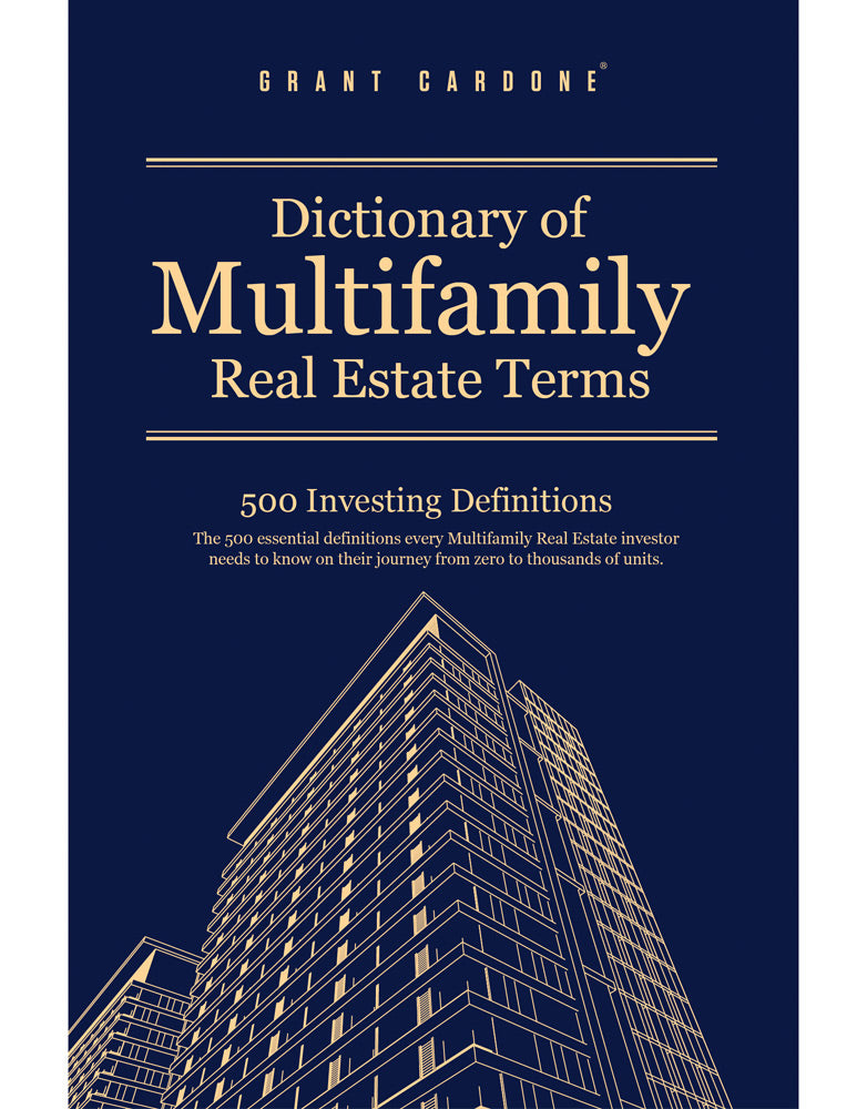 The Grant Cardone Dictionary of Multifamily Real Estate Terms