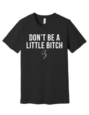 Don't Be A Little Bitch - 10X - Premium Fitted Short-Sleeve T-Shirt