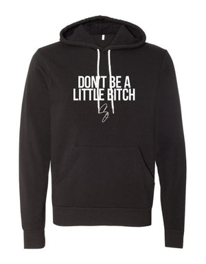 Don't Be A Little Bitch Premium Hooded Sweatshirt