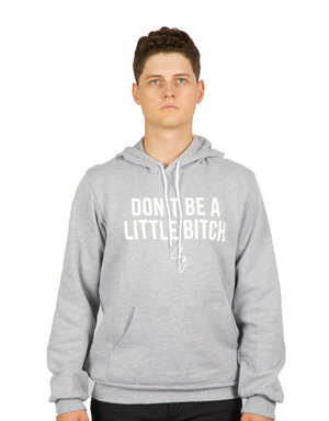 Don't Be A Little Bitch Premium Hooded Sweatshirt