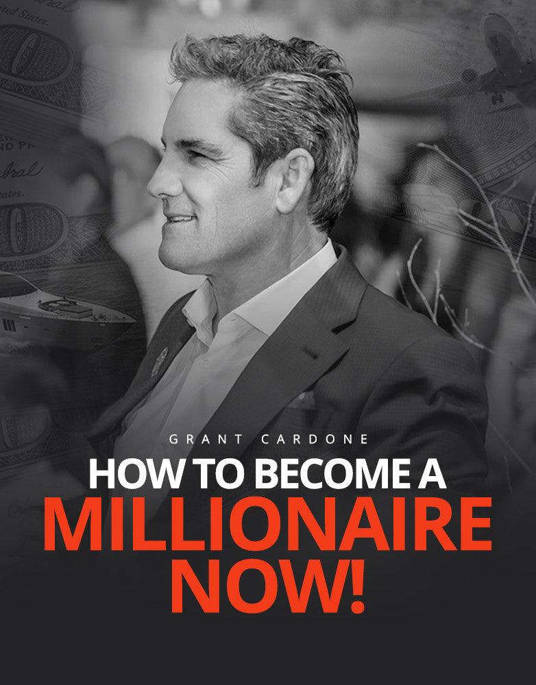 How To Become A Millionaire Now - Grant Cardone Training Technologies